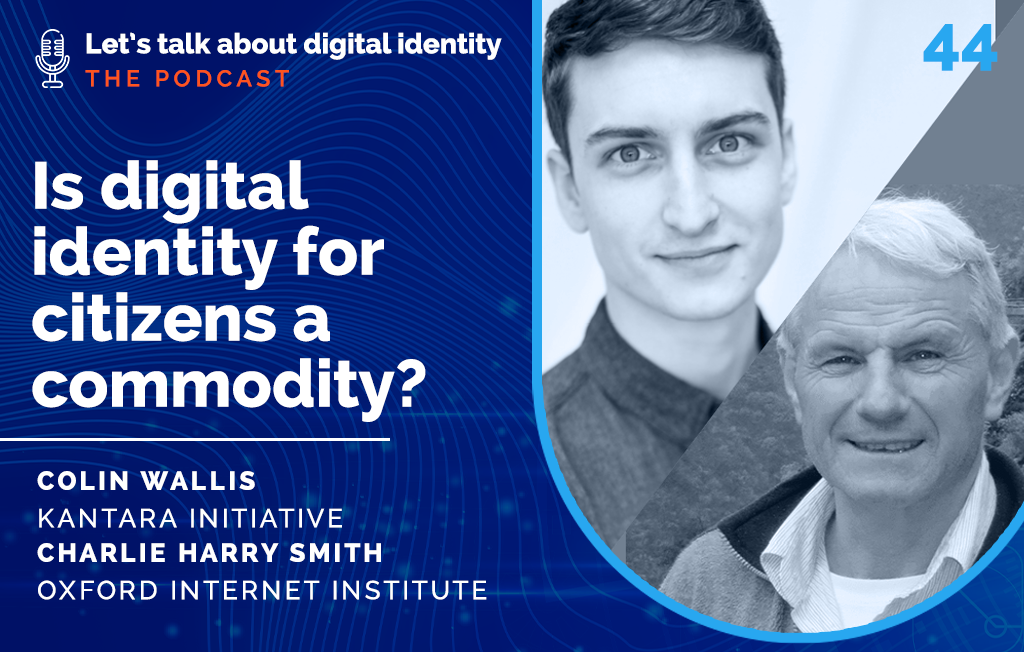 Podcast episode 44: Is digital identity for citizens a commodity? with Colin Wallis & Charlie Harry Smith