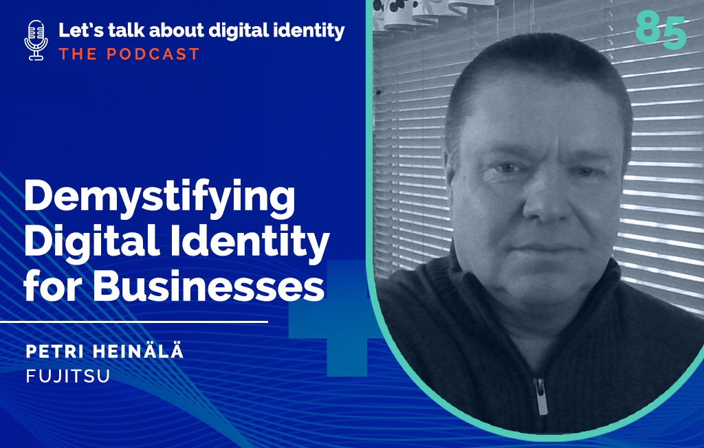 Podcast episode 85: Demystifying Digital Identity for Businesses with Petri Heinälä